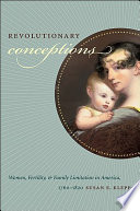 Revolutionary conceptions : women, fertility, and family limitation in America, 1760-1820