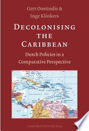 Decolonising the Caribbean : Dutch Policies in a Comparative Perspective.