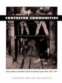 Contested communities : class, gender, and politics in Chile's El Teniente copper mine, 1904-1951