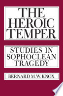 The heroic temper : studies in Sophoclean tragedy