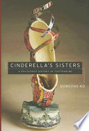 Cinderella's sisters : a revisionist history of footbinding