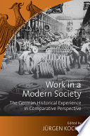 Work in a Modern Society : the German Experience in European-American Perspective.