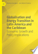 Globalisation and energy transition in Latin America and the Caribbean : economic growth and policy implications