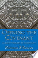 Opening the covenant : a Jewish theology of Christianity