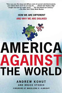 America against the world : how we are different and why we are disliked