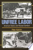 Unfree Labor : American Slavery and Russian Serfdom.