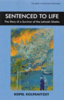 Sentenced to life : the story of a survivor of the Lahwah ghetto