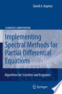 Implementing Spectral Methods for Partial Differential Equations Algorithms for Scientists and Engineers