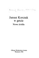 Janusz Korczak w getcie : nowe źródła