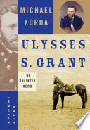 Ulysses S. Grant : the unlikely hero