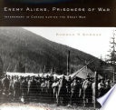 Enemy aliens, prisoners of war : internment in Canada during the Great War