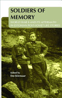 Soldiers of Memory : World War II and Its Aftermath in Estonian Post-Soviet Life Stories.