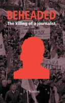 Beheaded : the killing of a journalist