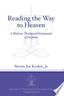 Reading the way to heaven : a Wesleyan theological hermeneutic of scripture