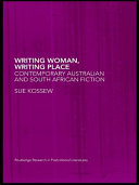 Writing woman, writing place : contemporary Australian and South African fiction