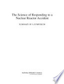 The science of responding to a nuclear reactor accident : summary of a symposium