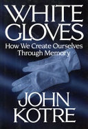 White gloves : how we create ourselves through memory