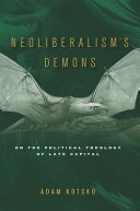 Neoliberalism's demons : on the political theology of late capital