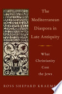 The Mediterranean diaspora in late Antiquity : what Christianity cost the Jews