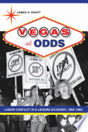 Vegas at Odds : Labor Conflict in a Leisure Economy, 1960-1985.