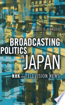 Broadcasting Politics in Japan NHK and Television News