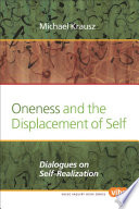 Oneness and the displacement of self : dialogues on self-realization