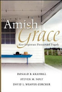 Amish grace : how forgiveness transcended tragedy