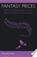 Fantasy pieces : metrical dissonance in the music of Robert Schumann