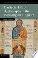 The social life of hagiography in the Merovingian kingdom