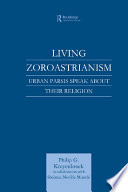 Living Zoroastrianism : Urban Parsis Speak about their Religion.