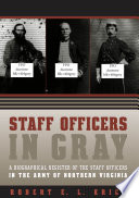 Staff officers in gray : a biographical register of the staff officers in the Army of Northern Virginia