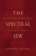 The spectral Jew : conversion and embodiment in medieval Europe