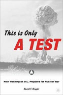 This is only a test : how Washington, D.C. prepared for nuclear war