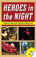Heroes in the night : inside the real life superhero movement