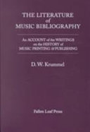 The literature of music bibliography : an account of the writings on the history of music printing & publishing