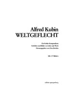 Alfred Kubin, Weltgeflecht : e. Kubin-Kompendium : Schriften u. Bilder zu Leben u. Werk