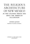 The religious architecture of New Mexico in the colonial period and since the American occupation