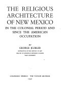 The religious architecture of New Mexico in the colonial period and since the American occupation,