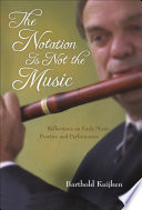 The Notation Is Not the Music : Reflections on Early Music Practice and Performance