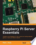 Raspberry Pi Server Essentials.