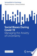 Social biases during Covid 19 : managing the anxiety of uncertainty