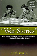 "War stories" : false atrocity tales, swift boaters, and winter soldiers--what really happened in Vietnam