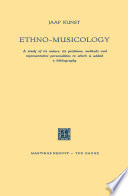 Ethno-Musicology A study of its nature, its problems, methods and representative personalities to which is added a bibliography