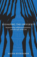 Reshaping the university : responsibility, indigenous epistemes, and the logic of the gift