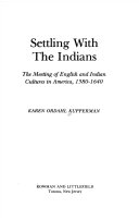 Settling with the Indians : the meeting of English and Indian cultures in America, 1580-1640