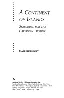 A continent of islands : searching for the Caribbean destiny /