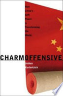 Charm offensive : how China's soft power is transforming the world