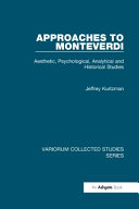 Approaches to Monteverdi : aesthetic, psychological, analytical and historical studies