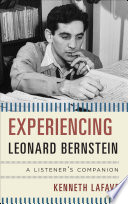 Experiencing Leonard Bernstein : a listener's companion