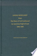 Living with Liszt : from the diary of Carl Lachmund, an American pupil of Liszt, 1882-1884